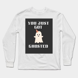 You just got ghosted Long Sleeve T-Shirt